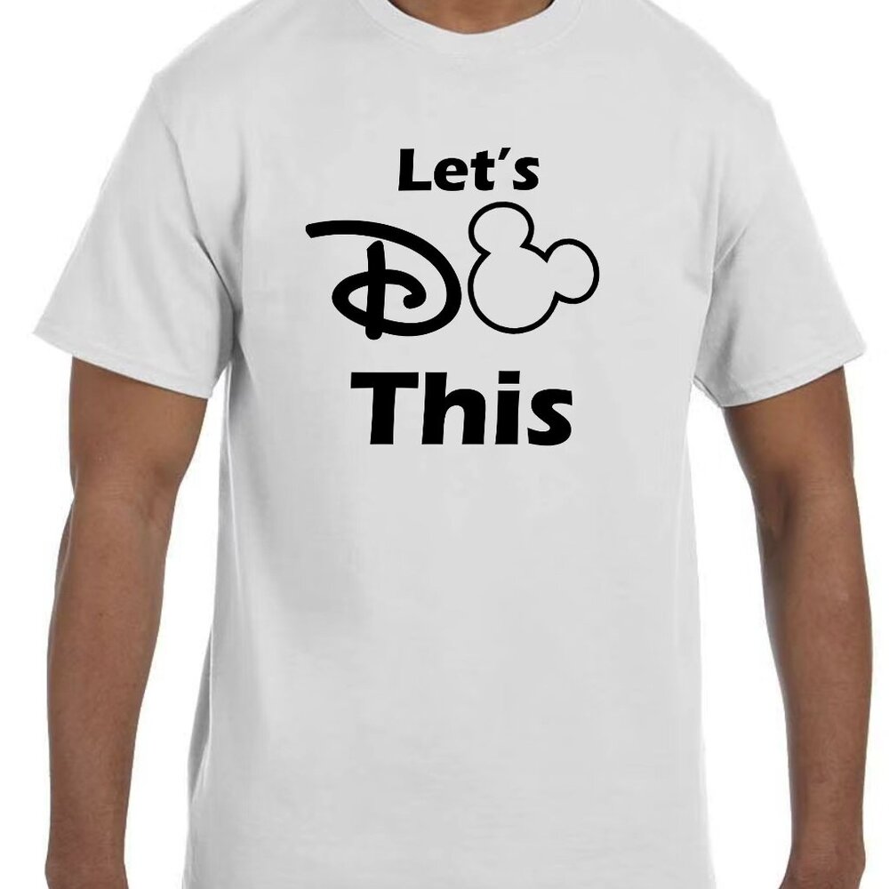 Let's Do This Funny Disney Tee Shirts Great for a disney Family Trip